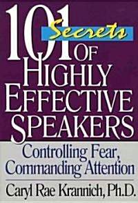 101 Secrets of Highly Effective Speakers, 3rd Edition: Controlling Fear, Commanding Attention (Paperback, 3)