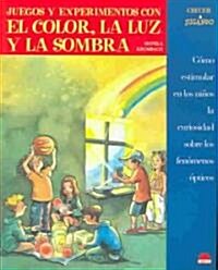 Juegos y experimentos con el color, la luz y la sombra / Games and Experiments With Color, Light and Shadow (Paperback)