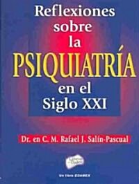 Reflexiones sobre la psiquiatria en el siglo XXI / Reflections about psychiatry in the XXI century (Hardcover)