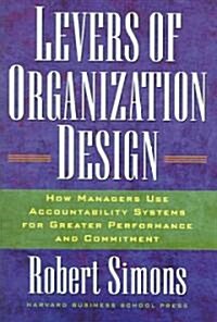 Levers of Organization Design: How Managers Use Accountability Systems for Greater Performance and Commitment (Hardcover)