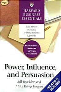 Power, Influence, and Persuasion: Sell Your Ideas and Make Things Happen (Paperback)