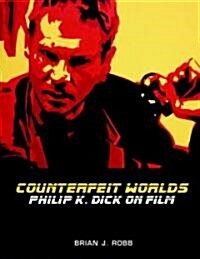 Counterfeit Worlds : Philip K. Dick on Film (Paperback)
