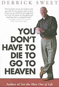 You Dont Have to Die to Go to Heaven (Paperback)