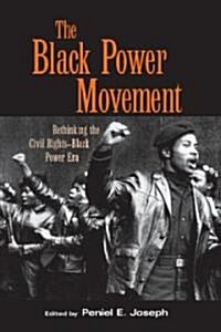 The Black Power Movement : Rethinking the Civil Rights-Black Power Era (Paperback)