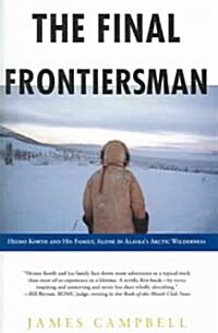 The Final Frontiersman: Heimo Korth and His Family, Alone in Alaskas Arctic Wilderness (Paperback)