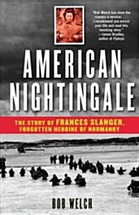 American Nightingale: The Story of Frances Slanger, Forgotten Heroine of Normandy (Paperback)