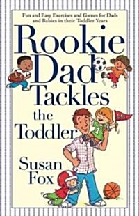 Rookie Dad Tackles the Toddler (Paperback, Original)