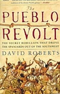The Pueblo Revolt: The Secret Rebellion That Drove the Spaniards Out of the Southwest (Paperback)