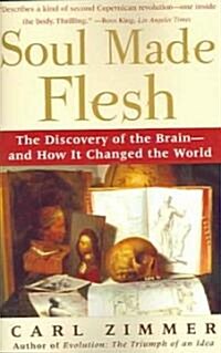 Soul Made Flesh: The Discovery of the Brain--And How It Changed the World (Paperback)