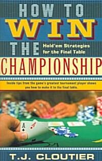 How to Win the Championship: Holdem Strategies for the Final Table (Paperback)