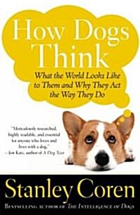 How Dogs Think: What the World Looks Like to Them and Why They Act the Way They Do (Paperback)