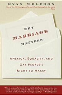 Why Marriage Matters: America, Equality, and Gay Peoples Right to Marry (Paperback)