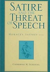 Satire and the Threat of Speech: Horaces Satires, Book 1 (Hardcover)
