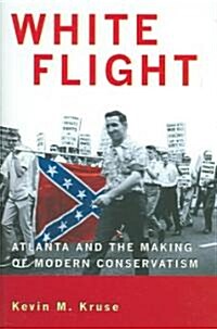 White Flight: Atlanta and the Making of Modern Conservatism (Hardcover)