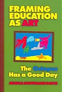 Framing Education as Art: The Octopus Has a Good Day (Paperback)