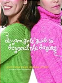 The Yarn Girls Guide To Beyond The Basics (Hardcover)