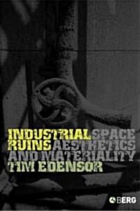 Industrial Ruins : Space, Aesthetics and Materiality (Paperback)