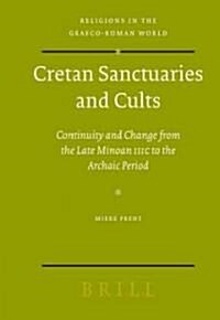 Cretan Sanctuaries and Cults: Continuity and Change from Late Minoan IIIC to the Archaic Period (Hardcover)