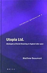 Utopia Ltd.: Ideologies of Social Dreaming in England 1870-1900 (Hardcover)