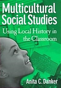 Multicultural Social Studies: Using Local History in the Classroom (Paperback)