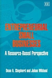 Entrepreneurial Small Businesses : A Resource-based Perspective (Hardcover)
