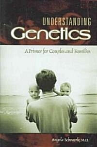 Understanding Genetics: A Primer for Couples and Families (Hardcover)