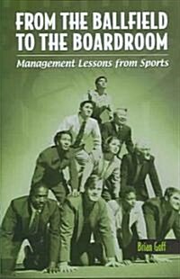 From the Ballfield to the Boardroom: Management Lessons from Sports (Hardcover)