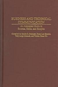 Business and Technical Communication: An Annotated Guide to Sources, Skills, and Samples (Hardcover)