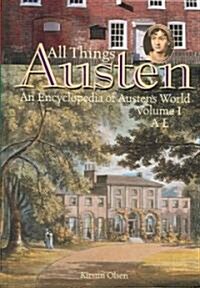 All Things Austen [2 Volumes]: An Encyclopedia of Austens World (Hardcover)