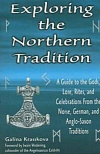 Exploring the Northern Tradition: A Guide to the Gods, Lore, Rites, and Celebrations from the Norse, German, and Anglo-Saxon Traditions (Paperback)