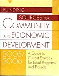 Funding Sources for Community and Economic Development 2005/2006: A Guide to Current Sources for Local Programs and Projects (Hardcover, 2005/2006)