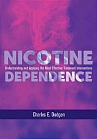 Nicotine Dependence: Understanding and Applying the Most Effective Treatment Intervention (Hardcover)