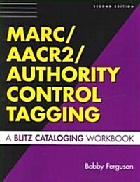 Marc/AACR2/Authority Control Tagging: A Blitz Cataloging Workbook Second Edition (Paperback, 2, Revised)