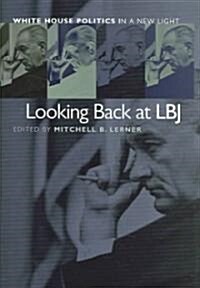 Looking Back at LBJ: White House Politics in a New Light (Hardcover)