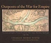 Outposts of the War for Empire: The French and English in Western Pennsylvania (Hardcover, 20, Revised)