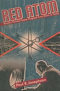 Red Atom: Russias Nuclear Power Program from Stalin to Today (Paperback)