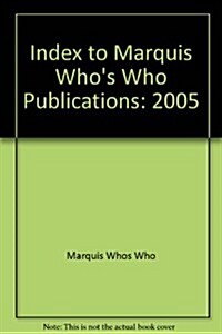 Index to Marquis Whos Who Publications, 2005 (Hardcover)
