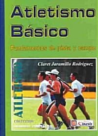 Atletismo Basico : Fundamentos De Pista Y Campo / Basic Athleticism (Paperback)