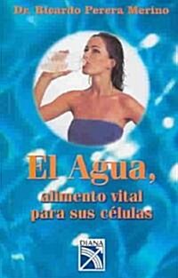 El Agua : Alimento Vital Para Sus Celulas / Water : Vital Food For Your Cells (Paperback)