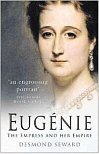 Eugenie : The Empress and Her Empire (Paperback, New ed)