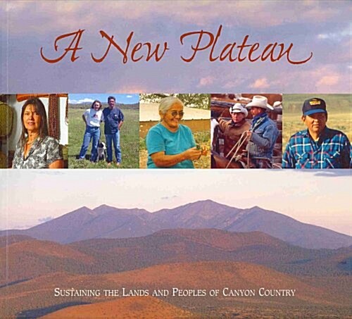 A New Plateau: Sustaining the Lands and Peoples of Canyon Country (Paperback)