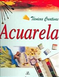 Tecnicas Creativas Acuarela / Creative Watercolor Painting Techniques (Hardcover, BIG, Translation)