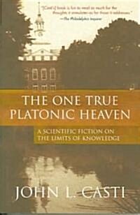The One True Platonic Heaven: A Scientific Fiction on the Limits of Knowledge (Paperback)