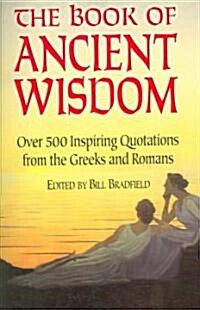 The Book of Ancient Wisdom: Over 500 Inspiring Quotations from the Greeks and Romans (Paperback)