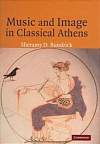 Music and Image in Classical Athens (Hardcover)