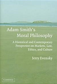 Adam Smiths Moral Philosophy : A Historical and Contemporary Perspective on Markets, Law, Ethics, and Culture (Hardcover)