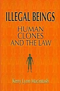 [중고] Illegal Beings : Human Clones and the Law (Hardcover)