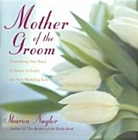 The Mother of the Groom: Everything You Need to Know to Enjoy the Best Wedding Ever (Hardcover)