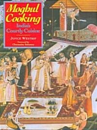 Moghul Cooking: Indias Courtly Cuisine (Paperback)
