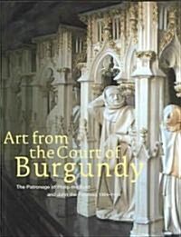 Art From The Court Of Burgundy (Paperback)